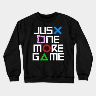 JUST ONE MORE GAME Crewneck Sweatshirt